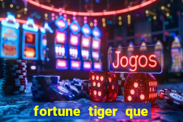 fortune tiger que mais paga